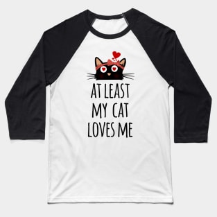 At least my cat loves me cute and lovely cat mom heart Baseball T-Shirt